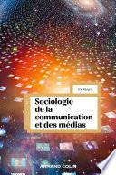 Sociologie de la communication et des médias - 4e éd.