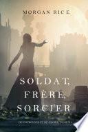 Soldat, Frère, Sorcier (De Couronnes et de Gloire, Tome n 5)