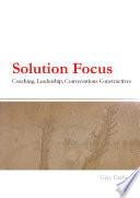 Solution Focus : coaching, leadership, conversations constructives