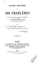 Solutions développées de 300 problèmes qui ont été proposés dans les compositions mathématiques pour l'admission au grade de bachelier ès sciences dans diverses facultés de France