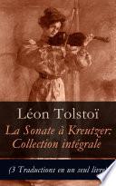 Sonate à Kreutzer: Collection intégrale (3 Traductions en un seul livre)