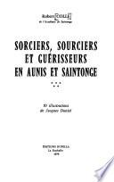 Sorciers, sourciers et guérisseurs en Aunis et Saintonge ...