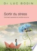 Sortir du stress - Comment reprendre le contrôle de sa vie