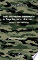 Sortir la République Démocratique du Congo des guerres récurrentes : conditions,
