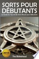 Sorts Pour Débutants: Le Guide du Top 30 des Sorts Wiccan pour Débutants
