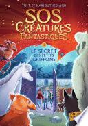 SOS Créatures fantastiques (Tome 1) - Le secret des petits griffons