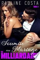 Soumise au Mariage du Milliardaire - Tome 2