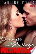 Soumise au Mariage du Milliardaire - Tome 3