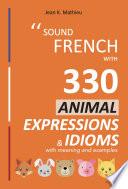 Sound French with 330 Animal Expressions and Idioms