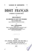 Sources et monuments du droit français antérieurs au quinzième siècle, ou, Bibliothèque de l'histoire du droit civil français depuis les premières origines jusqu'à la rédaction officielle des coutumes