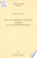 Sous la lumière de Nietzsche : Rimbaud ou le corps merveilleux
