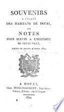 Souvenirs à l'usage des habitans de Douai, ou notes pour servir à l'histoire de cette ville, jusques et inclus l'année 1821