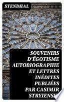 Souvenirs d'égotisme autobiographie et lettres inédites publiées par Casimir Stryienski