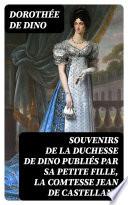 Souvenirs de la duchesse de Dino publiés par sa petite fille, la Comtesse Jean de Castellane