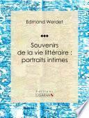 Souvenirs de la vie littéraire : portraits intimes