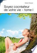 Soyez cocréateur de votre vie - tome I