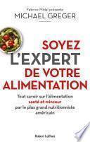 Soyez l'expert de votre alimentation - Tout savoir sur l'alimentation santé et minceur par le plus grand nutritionniste américain