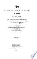 Spa. Son origine, son histoire, ses caux minerales ... et ses jeux. Poëme en sept chants ... Deuxième édition, précédée d'une préface, par Alphonse Esquiros