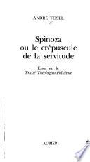 Spinoza, ou, Le crépuscule de la servitude