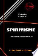 Spiritisme. Comédie Dramatique en trois actes [édition intégrale revue et mise à jour]