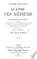 Spiritisme expérimental. Le Livre des médiums, ou guide des médiums et des évocateurs ... Pour faire suite au Livre des esprits