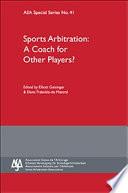 Sports Arbitration: A Coach for Other Players - ASA Special Series No. 41