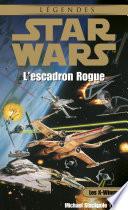 Star Wars - Les X-Wings - tome 1 : L'escadron rogue