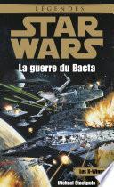 Star Wars - Les X-Wings - tome 4 : La guerre du Bacta