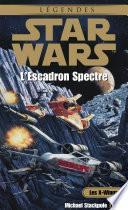 Star Wars - Les X-Wings - tome 5 : L'escadron spectre