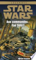 Star Wars - Les X-Wings - tome 7 : Aux commandes Yan Solo !