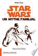 Star Wars, un mythe familial