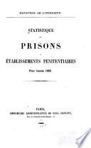 Statistique des prisons et établissements pénitentiaires et compte rendu présenté à M. le Ministre de l'intérieur