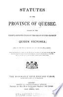 Statutes of the Province of Quebec Passed in the Session Held in the ... Year of the Reign