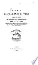Storia d'Apollonio di Tiro romanzo greco, dal latino ridotto in volgare italiano nel secolo XIV, testo di lingua or per la prima volta publicato con un saggio di altro volgarizzamento dello stesso secolo