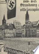 Strasbourg : ville occupée, 1939-1945