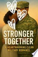 Stronger Together A Heartwarming Clean Military Romance