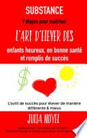 SUBSTANCE : 9 étapes pour maitriser l'art d'élever des enfants heureux, en bonne santé et remplis de succès