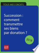 Succession : comment transmettre ses biens par donation ? 2018