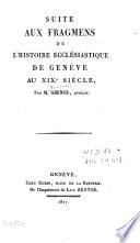 Suite aux fragmens de l'histoire ecclésiastique de Genève au XIXe siècle