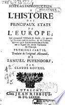 Suite de l'introduction à l'histoire des principaux Etats de l'Europe, qui comprend l'histoire de Suede, les guerres qu'elle a euës avec ses voisins, &où l'auteur fait voir quels sont les interêts de se Roiaume à l'égard des autres puissances de l'Europe