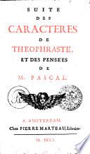 Suite des caractères de Theophraste, et des pensées de Mr. Pascal