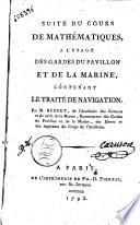 Suite du cours de mathématiques, a l'usage des gardes du pavillon et de la marine; contenant le traité de navigation. Par M. Bézout ..