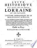 Suite historique des Ducs de la Basse Lorraine et en passant l'histoire genealogique de la maison de Godefroy de Bouillon ... par le Sieur Du Bosc De Montandre