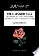 SUMMARY - The 5 Second Rule : Transform your Life, Work, and Confidence with Everyday Courage by Mel Robbins