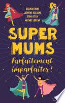 Super Mums – Parfaitement imparfaites !
