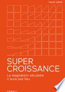 Supercroissance - La stagnation séculaire n'aura pas lieu