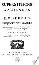 Superstitions anciennes et modernes: prejugés vulgaires qui ont induit les peuples à des usages & à des pratiques contraires à la religion