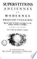 Superstitions anciennes et modernes: prejugés vulgaires qui ont induit les peuples à des usages & à des pratiques contraires à la religion