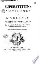 Superstitions anciennes et modernes, préjugés vulgaires qui ont induit les peuples à des usages et à des pratiques contraires à la religion