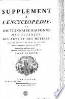Supplément à L'encyclopédie, ou: Dictionnaire raisonné des sciences, des arts et des métiers